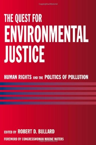 The Quest for Environmental Justice: Human Rights and the Politics of Pollution