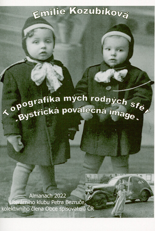 Topografika mých rodných sfér : bystřická poválečná image : almanach 2022 Literárního klubu Petra Bezruče, kolektivního člena Obce spisovatelů ČR