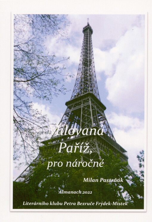 Milovaná Paříž, pro náročné : almanach 2022 Literárního klubu Petra Bezruče Frýdek-Místek, kolektivního člena Obce spisovatelů ČR