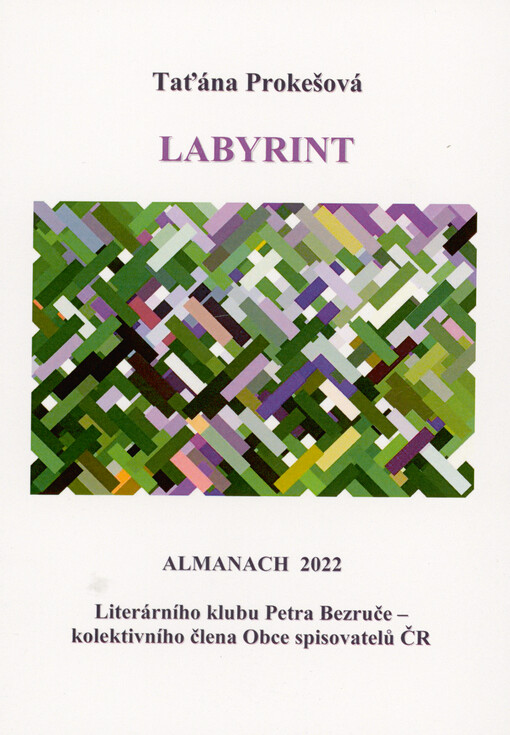 Labyrint : almanach 2022 Literárního klubu Petra Bezruče, kolektivního člena Obce spisovatelů ČR