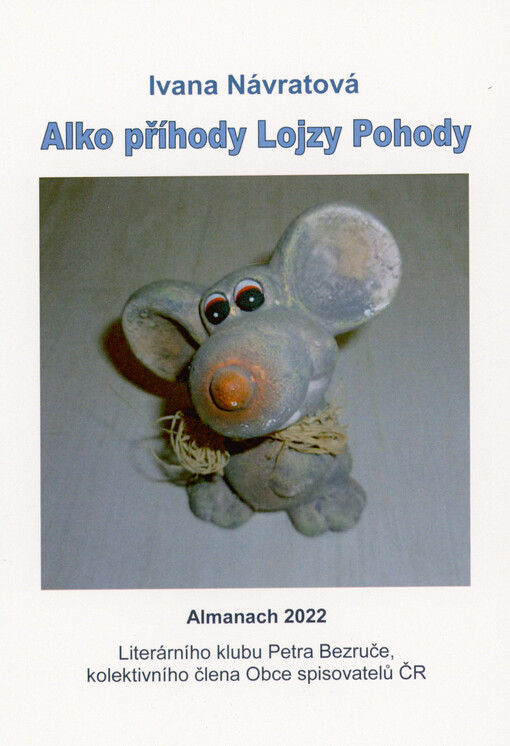 Alko příhody Lojzy Pohody : almanach 2022 Literárního klubu Petra Bezruče - kolektivního člena Obce spisovatelů ČR