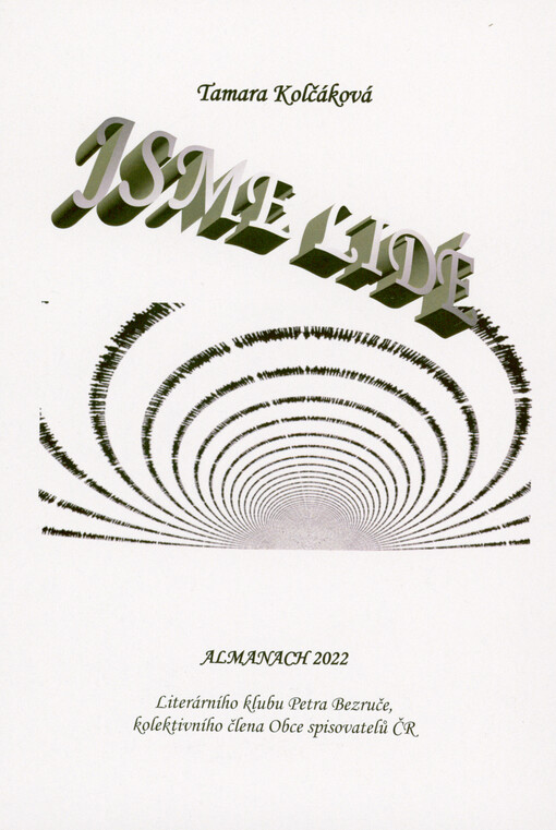 Jsme lidé : almanach 2022 Literárního klubu Petra Bezruče, kolektivního člena Obce spisovatelů ČR