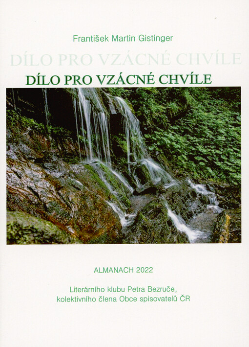 Dílo pro vzácné chvíle : almanach 2022 Literárního klubu Petra Bezruče, kolektivního člena Obce spisovatelů ČR
