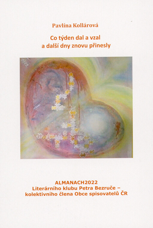 Co týden dal a vzal a další dny znovu přinesly : almanach Literárního klubu Petra Bezruče, kolektivního člena Obce spisovatelů ČR