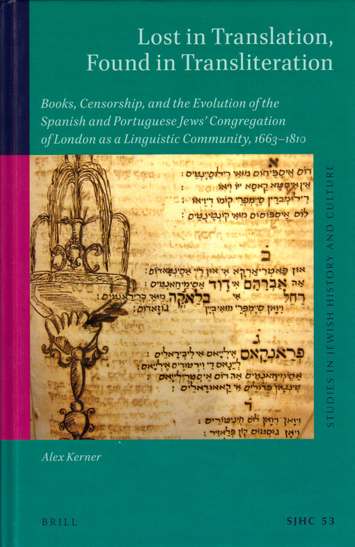 Lost in translation, found in transliteration : books, censorship, and the evolution of the Spanish and Portuguese Jews' congregation of London as a linguistic community, 1663-1810