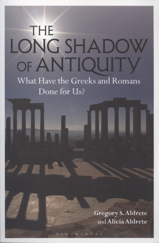 The long shadow of antiquity : what have the Greeks and Romans done for us?