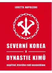 Severní Korea a dynastie Kimů : nepřítel, kterého rádi nenávidíme  (odkaz v elektronickém katalogu)