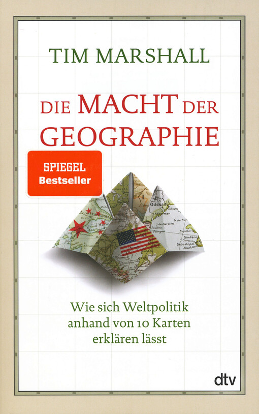 Die Macht der Geographie : wie sich Weltpolitik anhand von 10 Karten erklären lässt