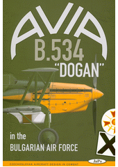 Avia B-534  Dogan  in the Bulgarian Air Force : Czechoslovak aircraft design in combat  (odkaz v elektronickém katalogu)