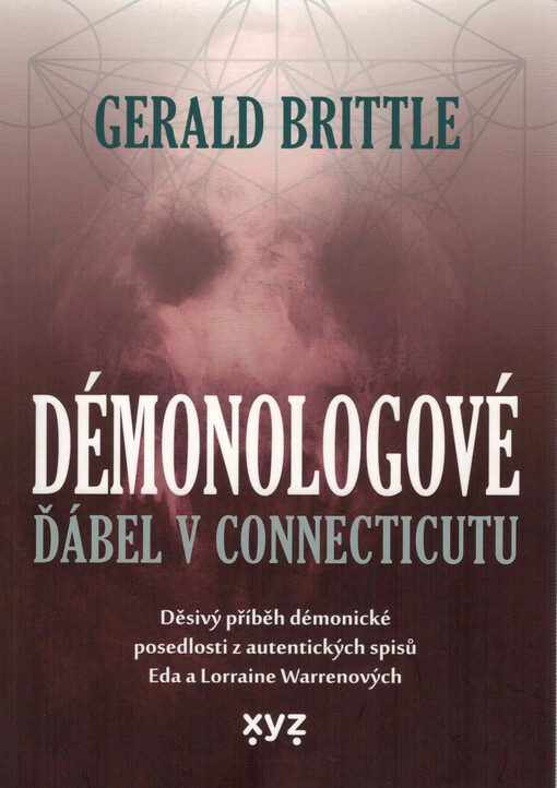 Démonologové : ďábel v Connecticutu : děsivý příběh démonické posedlosti z autentických spisů Eda a Lorraine Warrenových