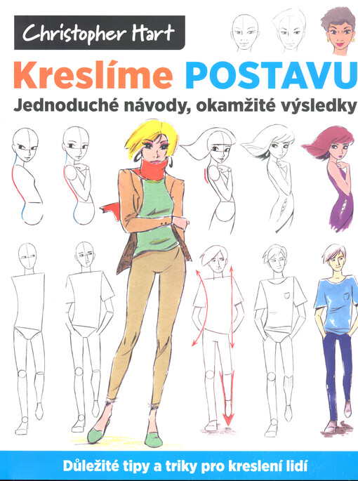 Kreslíme postavu : jednoduché návody, okamžité výsledky : důležité tipy a triky pro kreslení lidí
