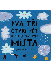 Dva, tři, čtyři, pět - tohle je náš svět. Místa  (odkaz v elektronickém katalogu)