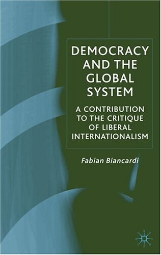 Democracy and the Global System: A Contribution to the Critique of Liberal Internationalism