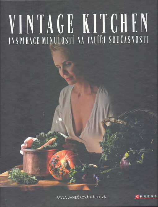 Vintage kitchen : inspirace minulostí na talíři současnosti