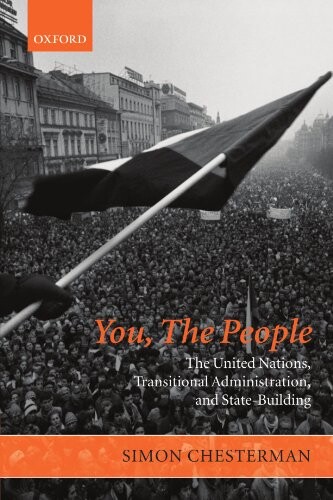 You, the People: The United Nations, Transitional Administration, and State-Building (Project of the International Peace Academy)