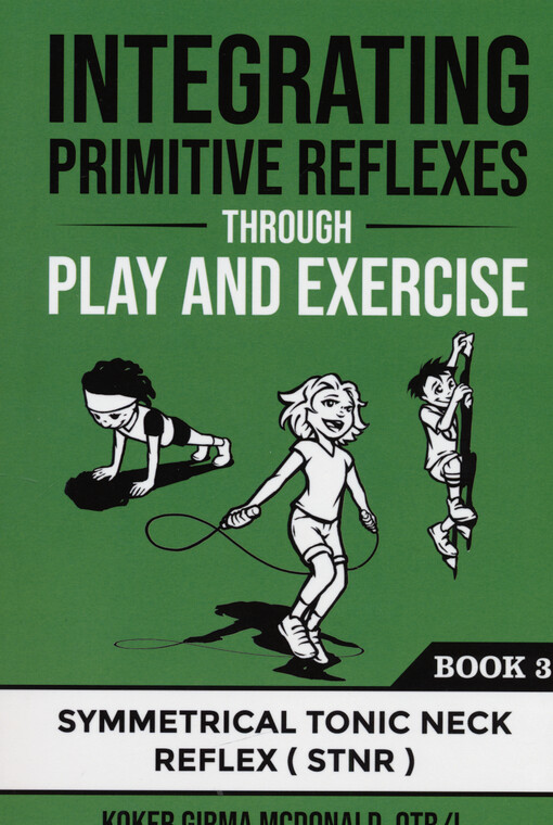 Integrating primitive reflexes through play and exercise. Book 3, An interactive guide to the symmetrical tonic neck reflex (STNR)