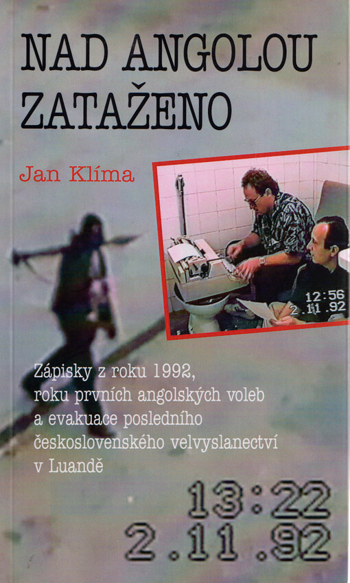 Nad Angolou zataženo : zápisky z roku 1992, roku prvních angolských voleb a evakuace posledního československého velvyslanectví v Luandě