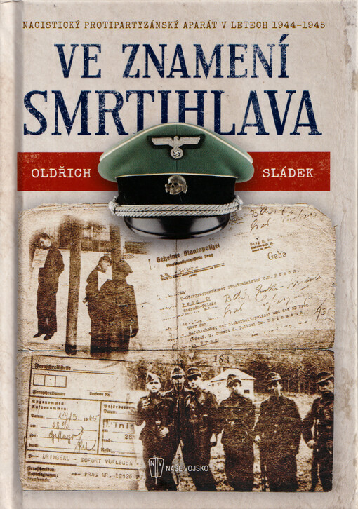 Ve znamení smrtihlava : nacistický protipartyzánský aparát v letech 1944-1945