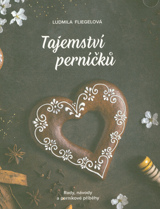 Tajemství perníčků : rady, návody a perníkové příběhy
