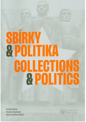 Sbírky & politika = Collections & politics  (odkaz v elektronickém katalogu)