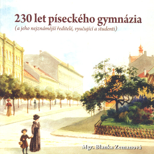 230 let píseckého gymnázia (a jeho nejznámější ředitelé, vyučující a studenti)