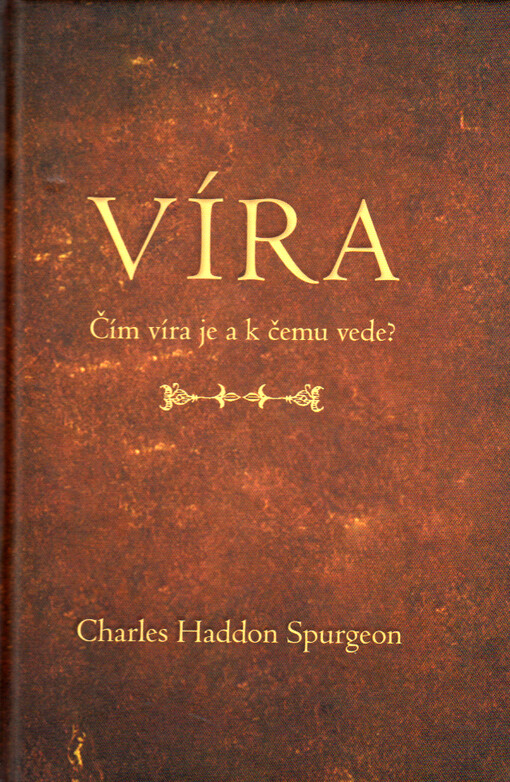 Víra : čím víra je a k čemu vede?