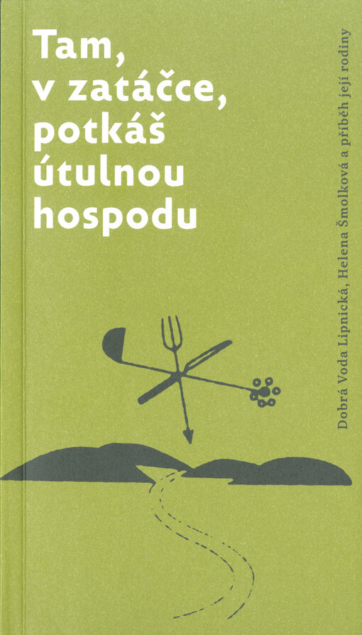 Tam, v zatáčce, potkáš útulnou hospodu : Dobrá Voda Lipnická, Helena Šmolková a příběh její rodiny