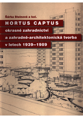 Hortus captus : okrasné zahradnictví a zahradně-architektonická tvorba v letech 1939-1989  (odkaz v elektronickém katalogu)