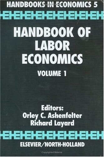Handbook of Labor Economics Volume 1 (Handbooks in Economics)