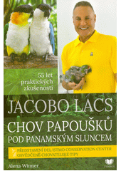 Jacobo Lacs: chov papoušků pod panamským sluncem : 55 let praktických zkušeností : představení Del Istmo Conservation Center : osvědčené chovatelské tipy  (odkaz v elektronickém katalogu)