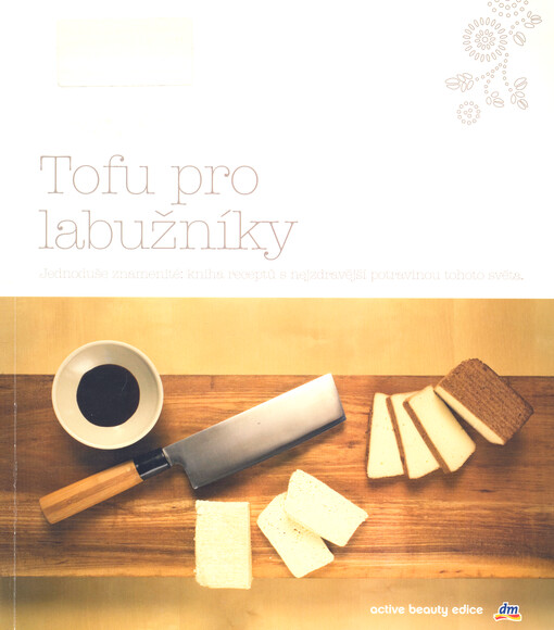 Tofu pro labužníky : jednoduše znamenité - kniha receptů s nejzdravější potravinou tohoto světa