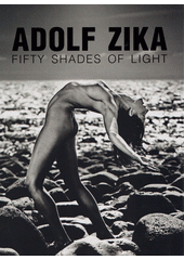 Adolf Zika : fifty shades of light = padesát odstínů světla  (odkaz v elektronickém katalogu)