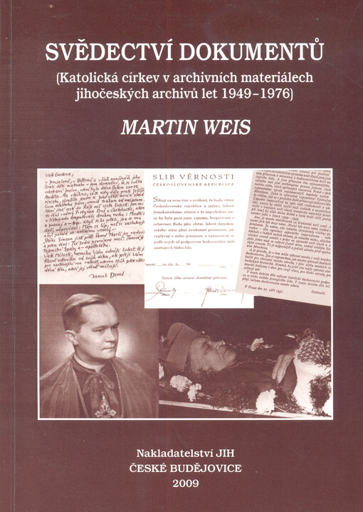 Svědectví dokumentů : (katolická církev v materiálech jihočeských archivů let 1949-1976) Martin Weis