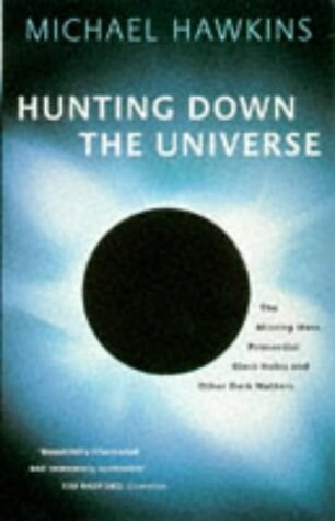 HUNTING DOWN THE UNIVERSE: THE MISSING MASS, PRIMORDIAL BLACK HOLES AND OTHER DARK MATTERS