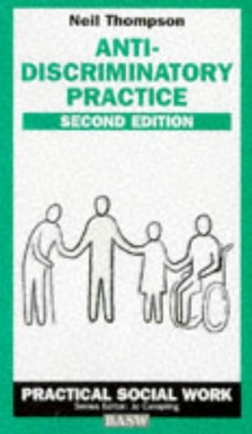 Anti-discriminatory Practice (British Association of Social Workers (BASW) Practical Social Work)