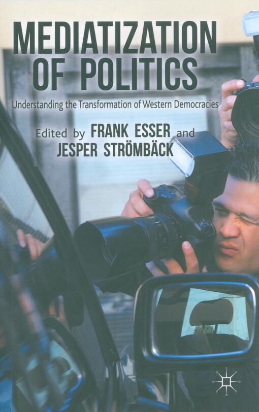 Mediatization of politics : understanding the transformation of Western democracies
