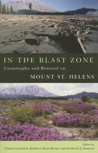 In the blast zone : catastrophe and renewal on Mount St. Helens