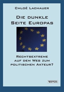 Die dunkle Seite Europas - Rechtsextreme auf dem Weg zum politischen Akteur?