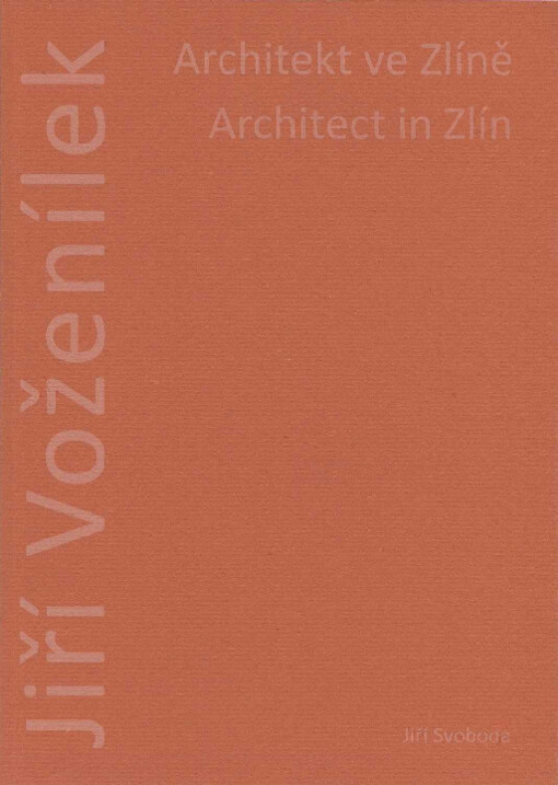 Jiří Voženílek : architekt ve Zlíně = architect in Zlín