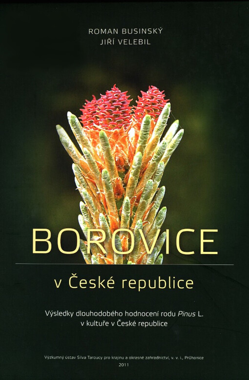 Borovice v České republice : výsledky dlouhodobého hodnocení rodu Pinus L. v kultuře v České republice = Pines in the Czech Republic : results from the long-term evaluation of the genus Pinus L. cultivated in the Czech Republic