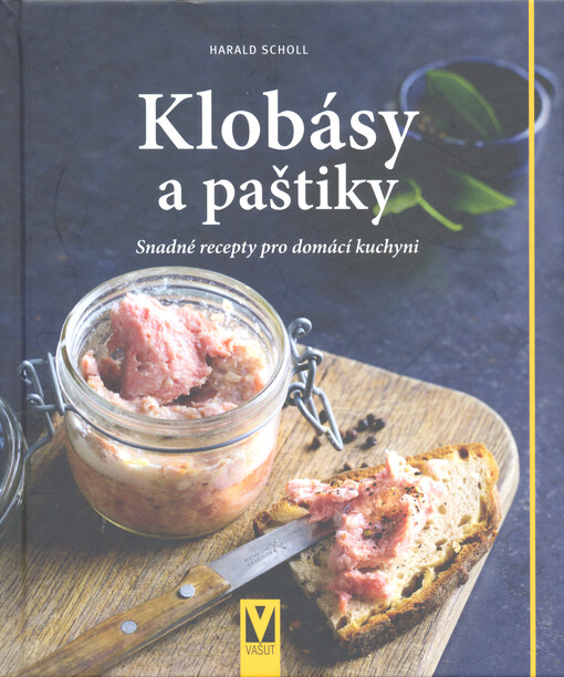 Klobásy a paštiky : snadné recepty pro domácí kuchyni