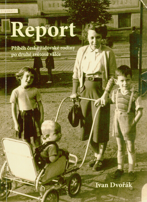 Report : příběh české židovské rodiny po druhé světové válce