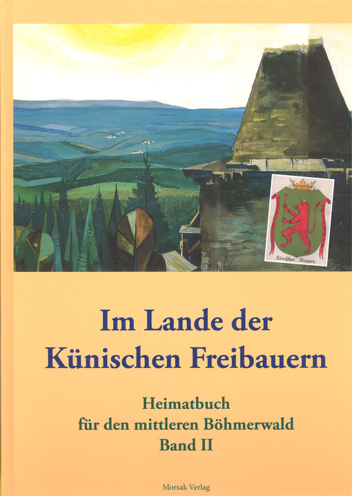 Im Lande der Künischen Freibauern : Heimatbuch für den mittleren Böhmerwald. Band I, Niemands Herr, niemands Knecht - das ist künisch Bauernrecht