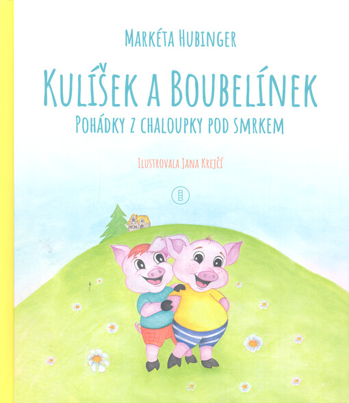 Kulíšek a Boubelínek : pohádky z chaloupky pod smrkem