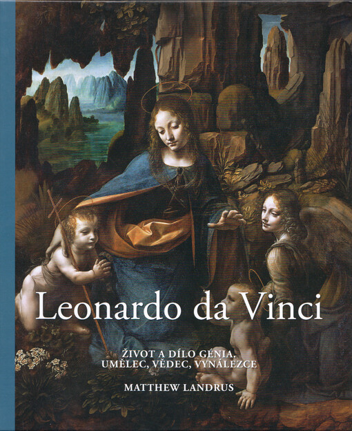 Leonardo da Vinci : život a dílo génia : umělec, vědec, vynálezce