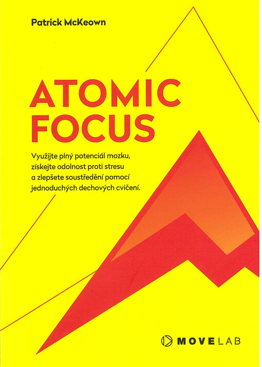 Atomic focus : využijte plný potenciál mozku, získejte odolnost proti stresu a zlepšete soustředění pomocí jednoduchých dechových cvičení