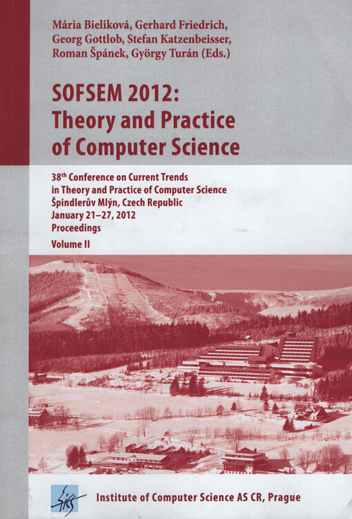 SOFSEM 2012 : theory and practice of computer science : 38th conference on current trends in theory and practice of computer science : Špindlerův Mlýn, Czech Republic, January 21-27, 2012 : proceedings. Vol. 2