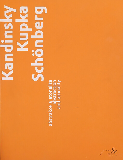 Kandinsky - Kupka - Schönberg : abstrakce a atonalita = abstraction and atonality