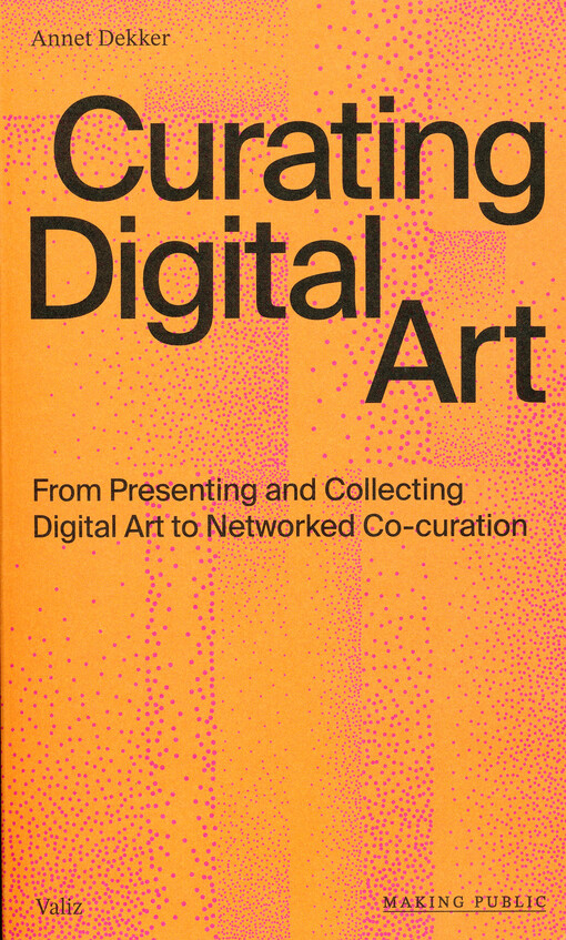 Curating digital art : from presenting and collecting digital art to networked co-curation