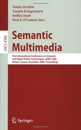 Semantic Multimedia: First International Conference on Semantic and Digital Media Technologies, SAMT 2006, Athens, Greece, December 6-8, 2006, ... Applications, incl. Internet/Web, and HCI)
